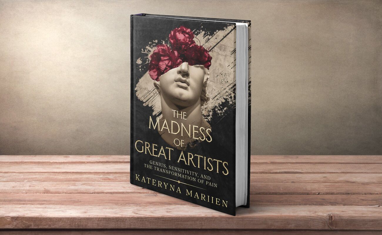 The Madness of Great Artists Genius, Sensitivity, and the Transformation of Pain The Madness of Great Artists Genius, Sensitivity, and the Transformation of Pain